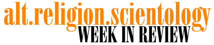 Alt.religion.scientology Week in Review