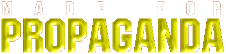 MADE FOR PROPAGANDA